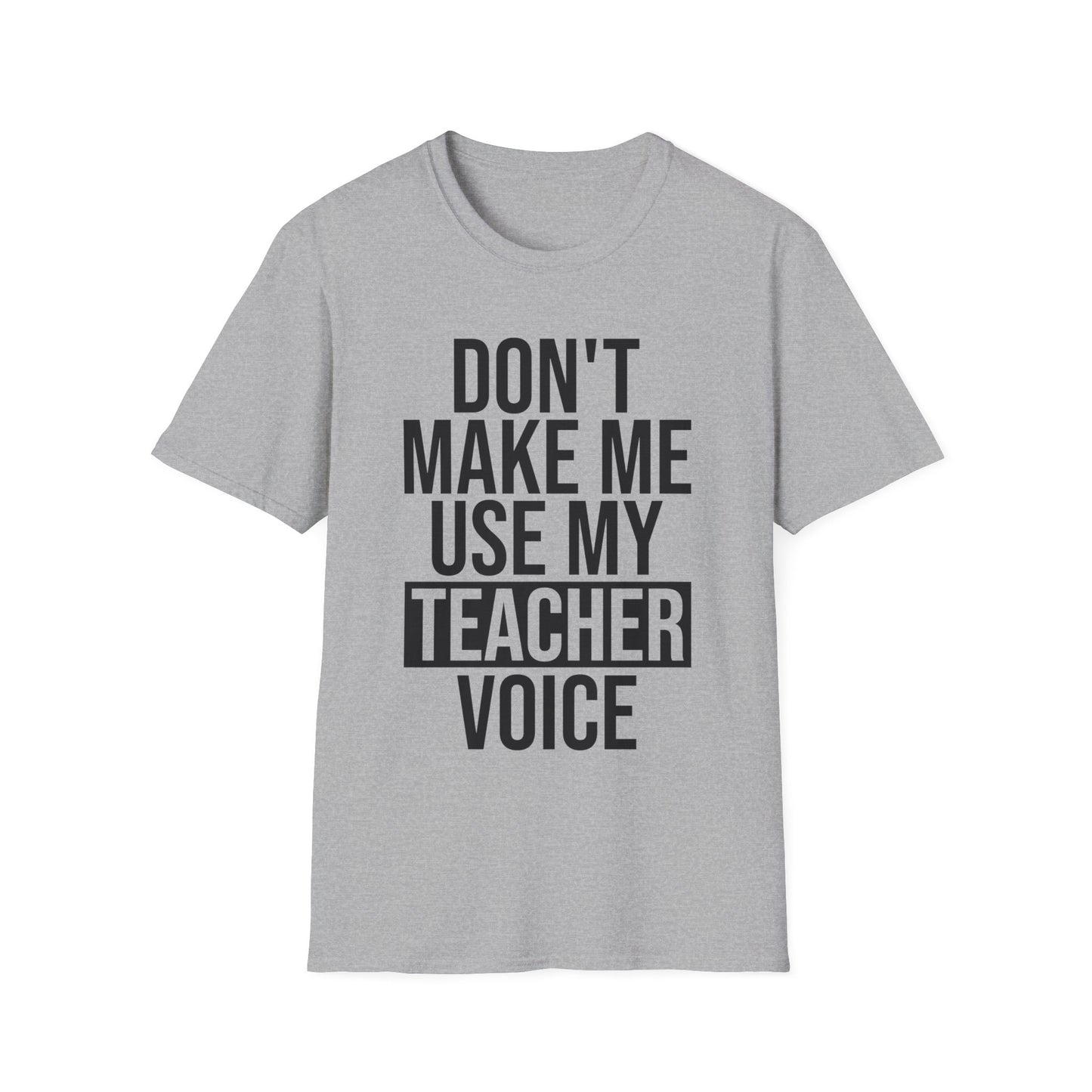 Teacher Funny Gift Don't Make Me Use My Teacher Voice School T-Shirt