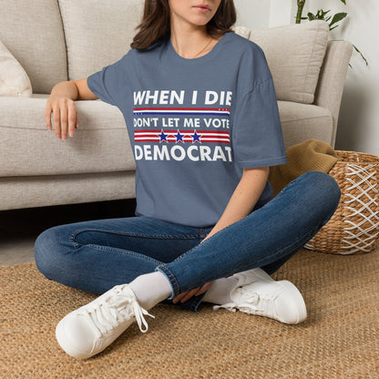 Funny When I Die Dont Let Me Vote Democrat Sarcastic T-Shirt Men Women