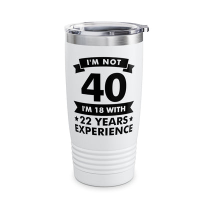 Funny I'm Not 40 Experience 40th Birthday Gift Tumbler Men Women