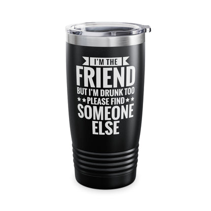 If Found Drunk Please Return To Friend I'm The Friend Funny Drinking Tumbler For Men Women Tumbler