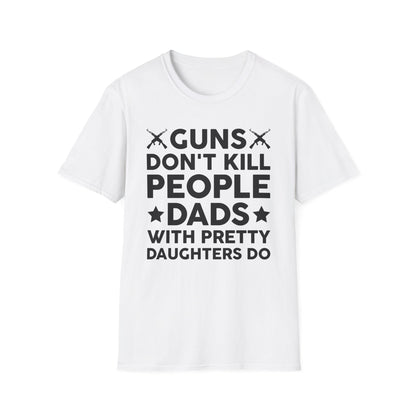 Guns Don't Kill People Dads With Pretty Daughters Humor Dad Mens  T-Shirt