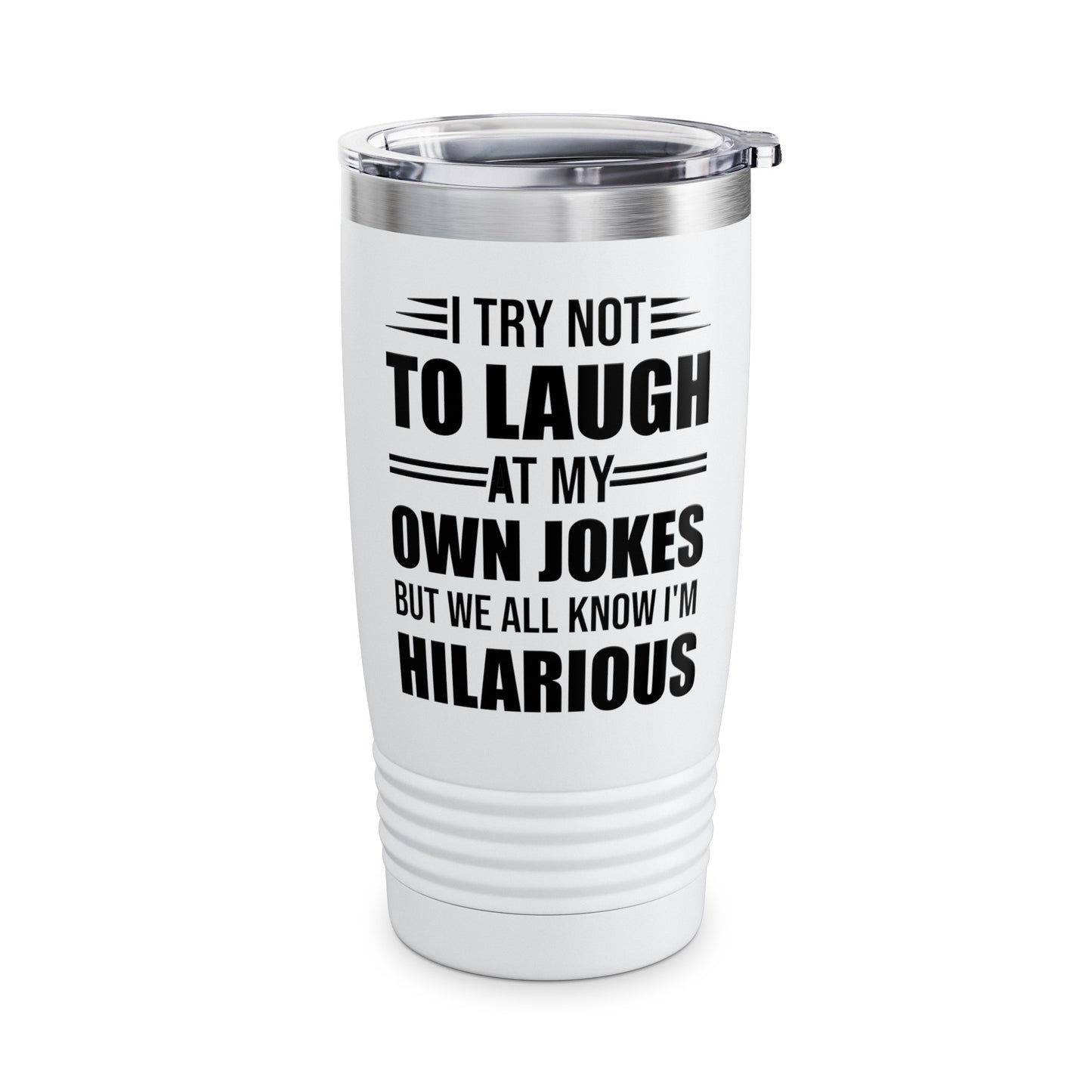 Funny I Try Not to Laugh at My Own Jokes But We All Know I'm Hilarious Tumbler For Men Women Comedian