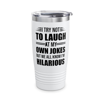 Funny I Try Not to Laugh at My Own Jokes But We All Know I'm Hilarious Tumbler For Men Women Comedian