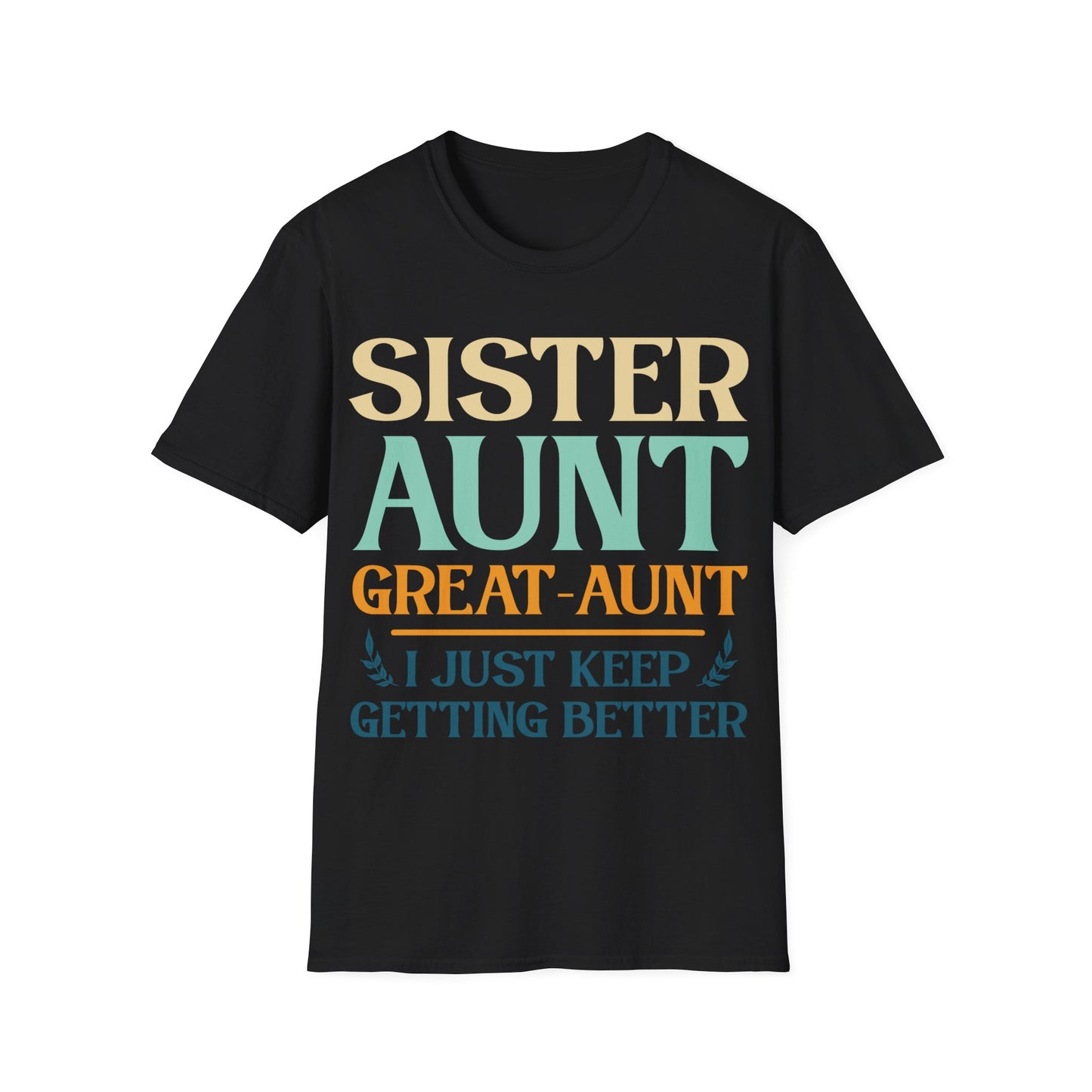 Vintage Sister Aunt Great-Aunt I Just Keep Getting Better Mothers Day T-Shirt For Men Women