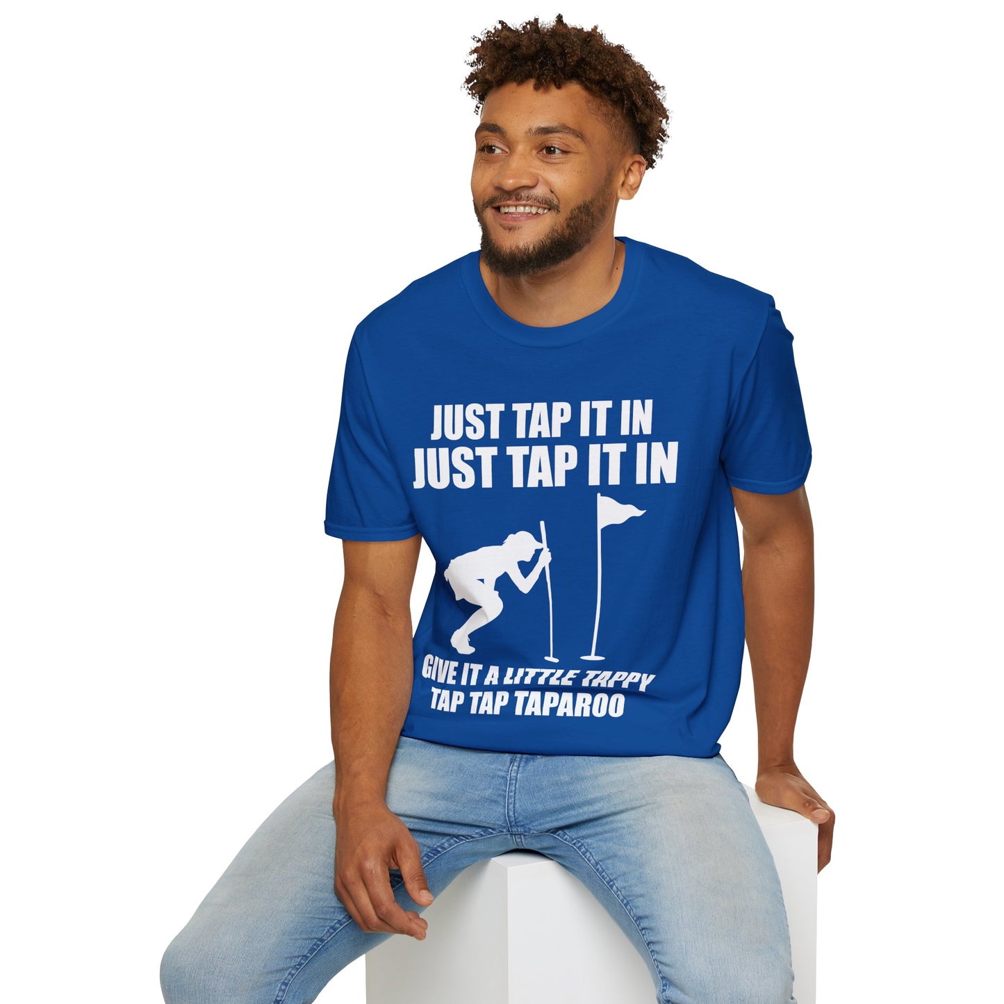 Just Tap It In Just Tap It In Give It A Little Tappy Tap Funny Golfer T-Shirt For Men WomenT-Shirt