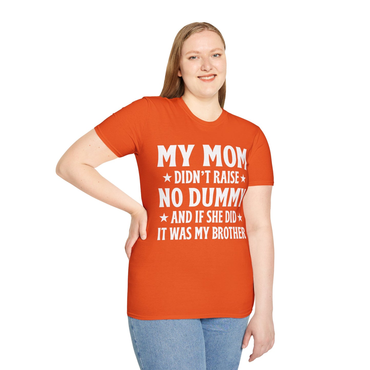 Funny Mom Didn't Raise No Dummy And If She Did It Was My Brother Sarcastic T-Shirt