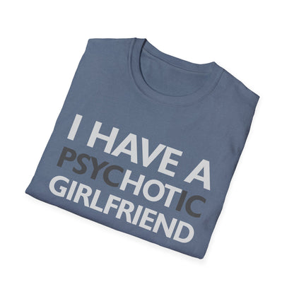 Funny I Have A Psychotic Girlfriend Boyfriend Joke Sarcastic T-Shirt for Men