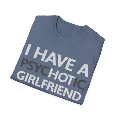 Funny I Have A Psychotic Girlfriend Boyfriend Joke Sarcastic T-Shirt for Men