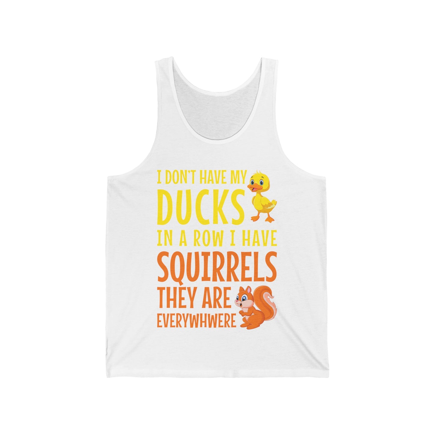 Funny I Don't Have My Ducks In A Row Squirrels They Are Everywhere Sarcastic Tank Top For Men Women Tank Top