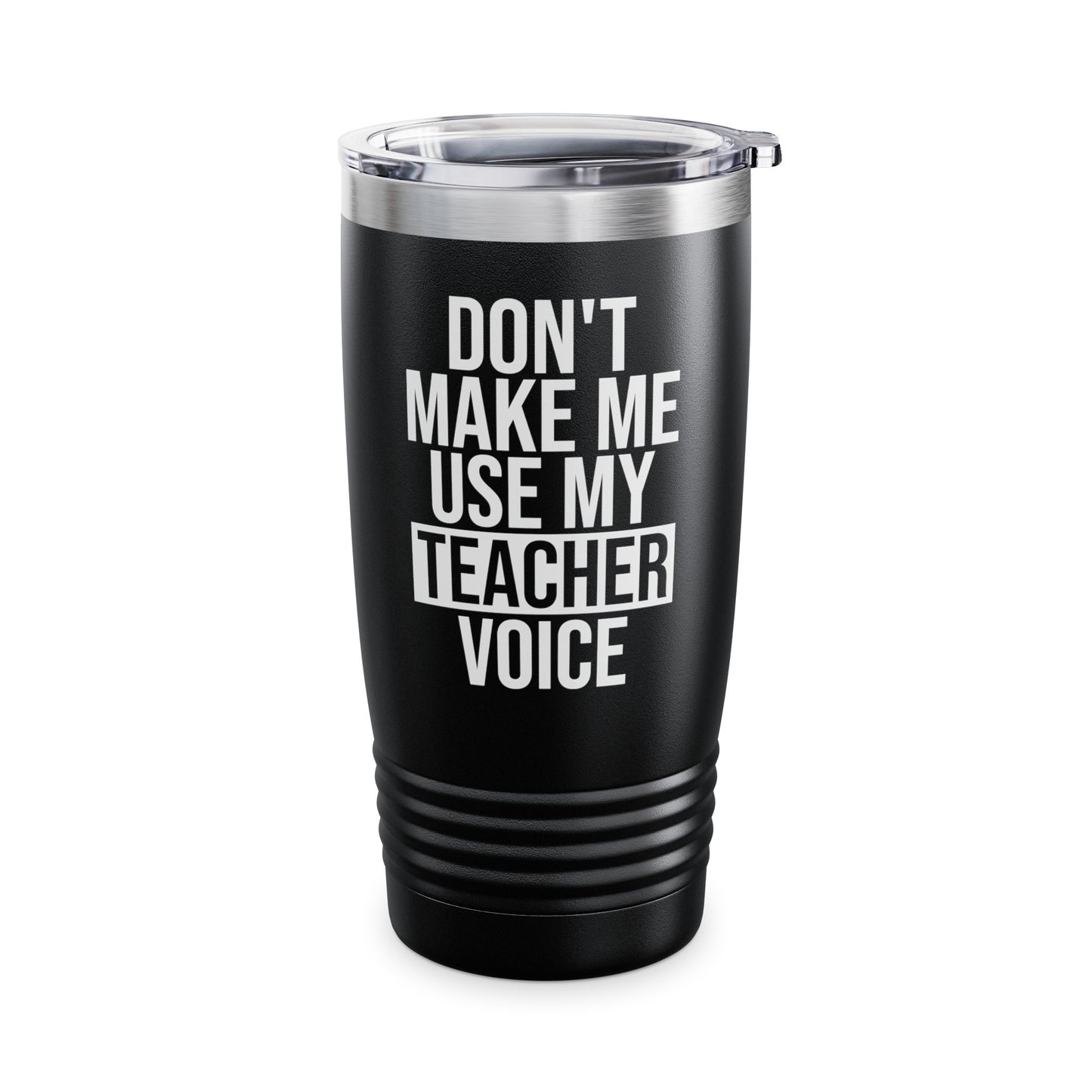 Teacher Funny Gift Don't Make Me Use My Teacher Voice School Tumbler