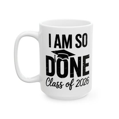 Funny Class of 2026 I Am So Done Graduation For Him Her Coffee Mug