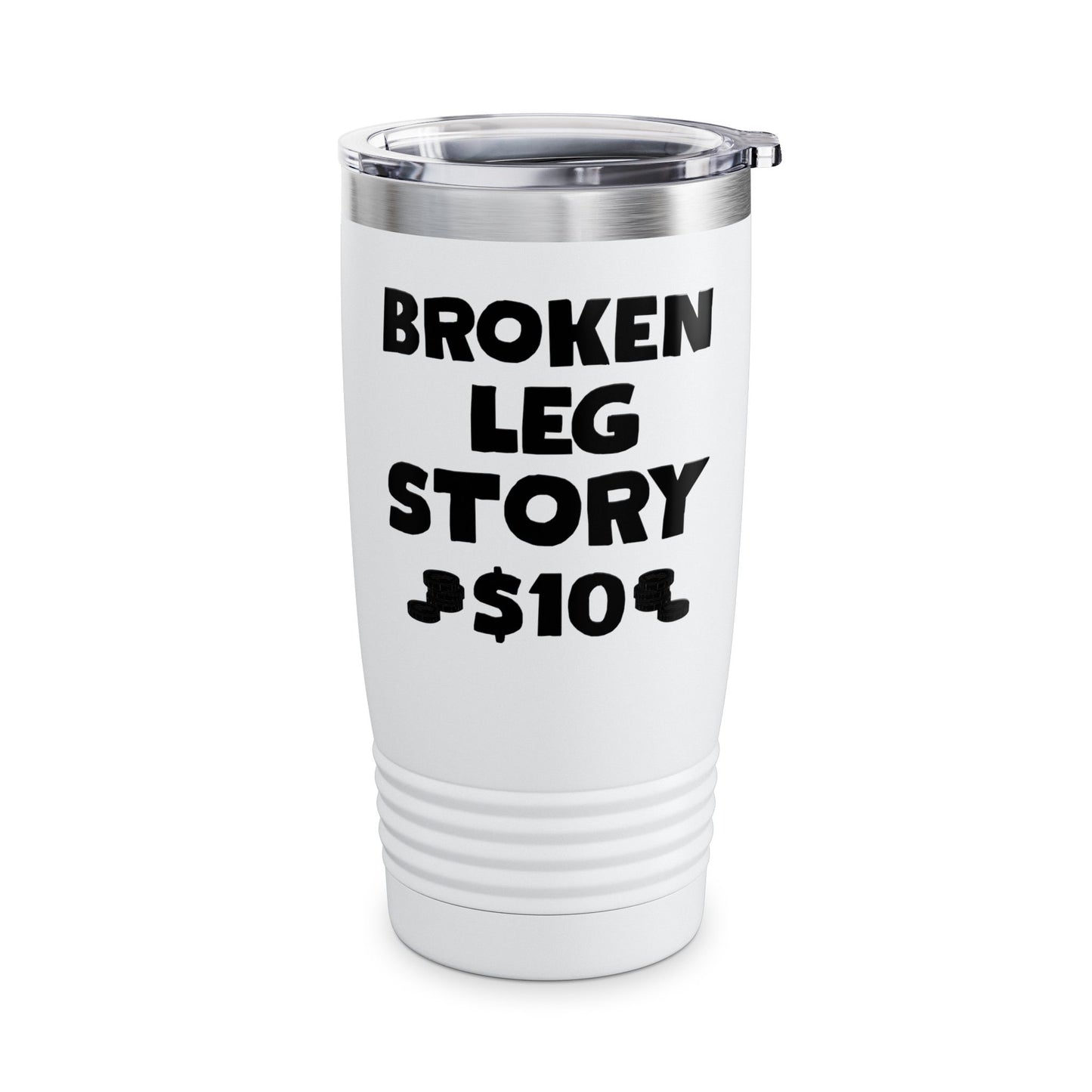 Funny Broken Leg Gift For Kids Men Women Funny Leg Story $10 Bones Tumbler