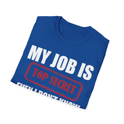 Funny My Job Is Top Secret Funny Occupation Sarcastic Joke Humor T-Shirt For Men Women T-Shirt