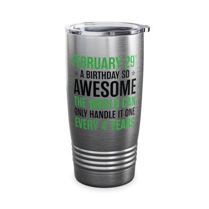 Funny Leap Year Birthday Quote February 29 Bday 4 Years 29th Tumbler For Men Women Tumbler