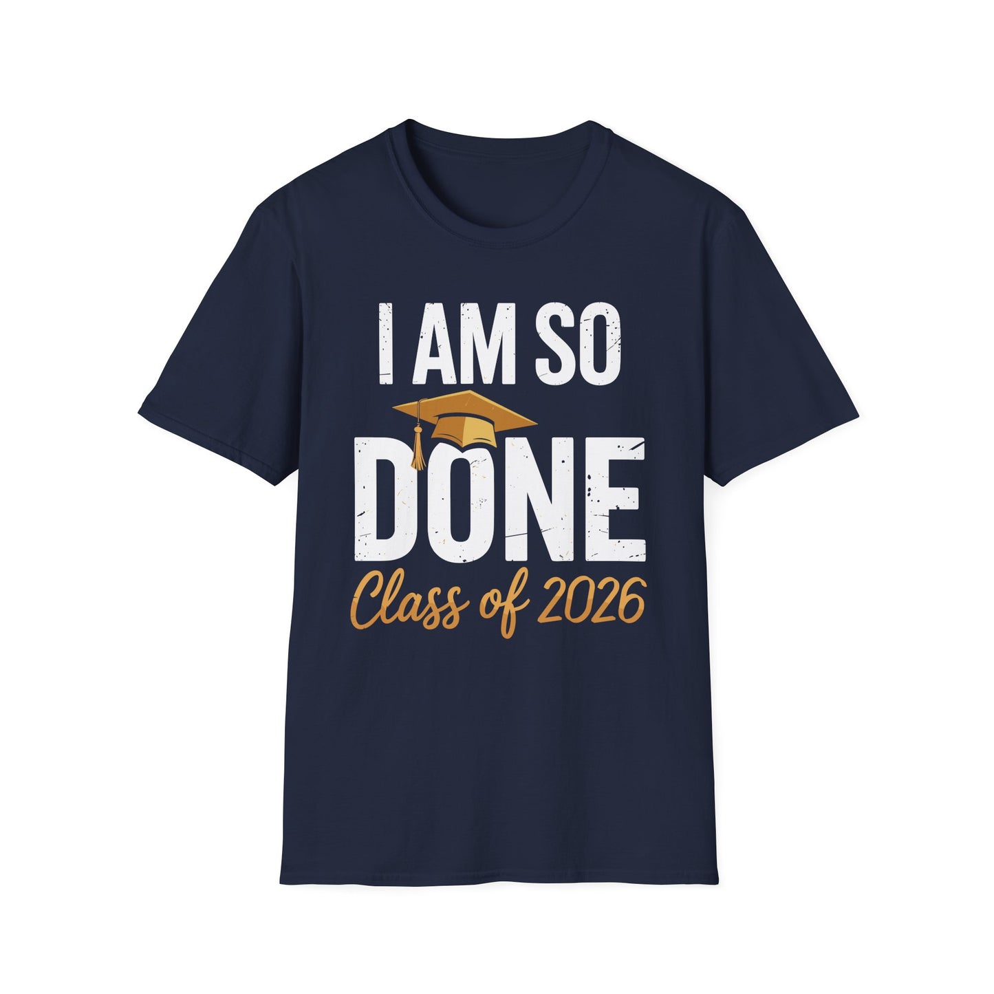 Class of 2026 I Am So Done Graduation For Him Her Women Men T-Shirt