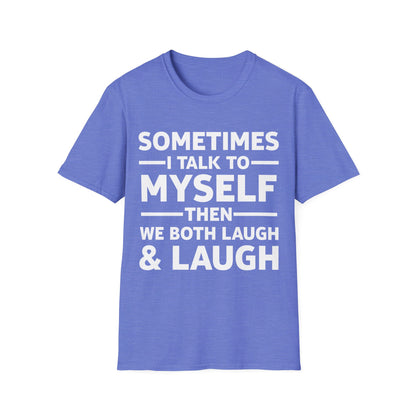 Funny Sometimes I Talk To Myself Then We Both Laugh And Laugh Humor Joke T-Shirt Men Women