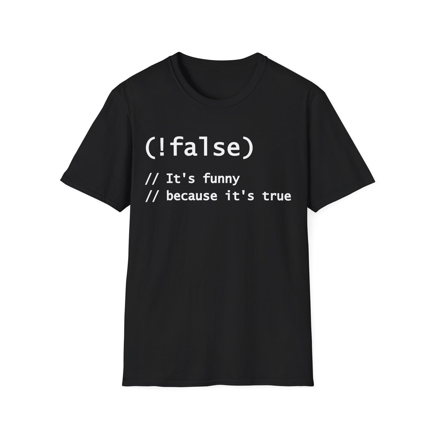 Funny !False, It's Funny Because It's True Programmers Joke T-Shirt Men Women