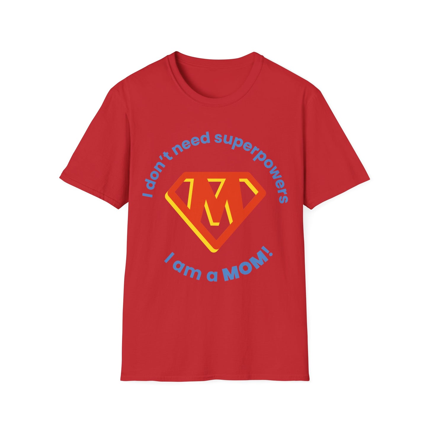 I Don't Need Superpowers I Am A Mom Mothers Day T-shirt