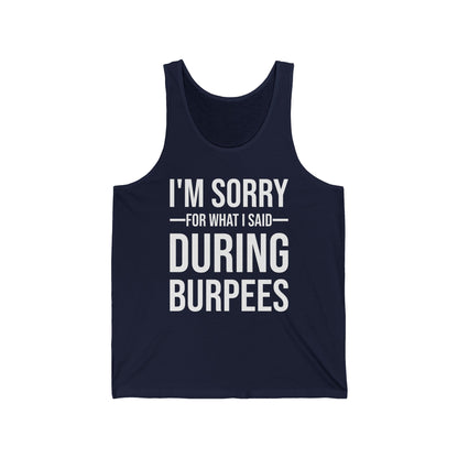 Funny I Am Sorry For What I Said During Burpees Gym Workout Tank Tops Men Women