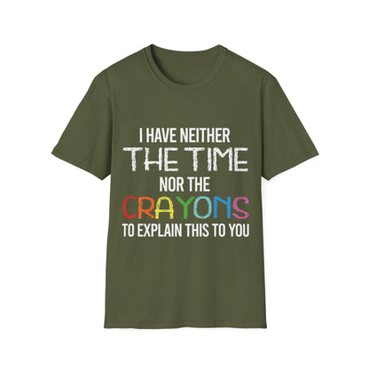 I Have Neither The Time Nor The Crayons to Explain Sarcastic Tshirt Men Women