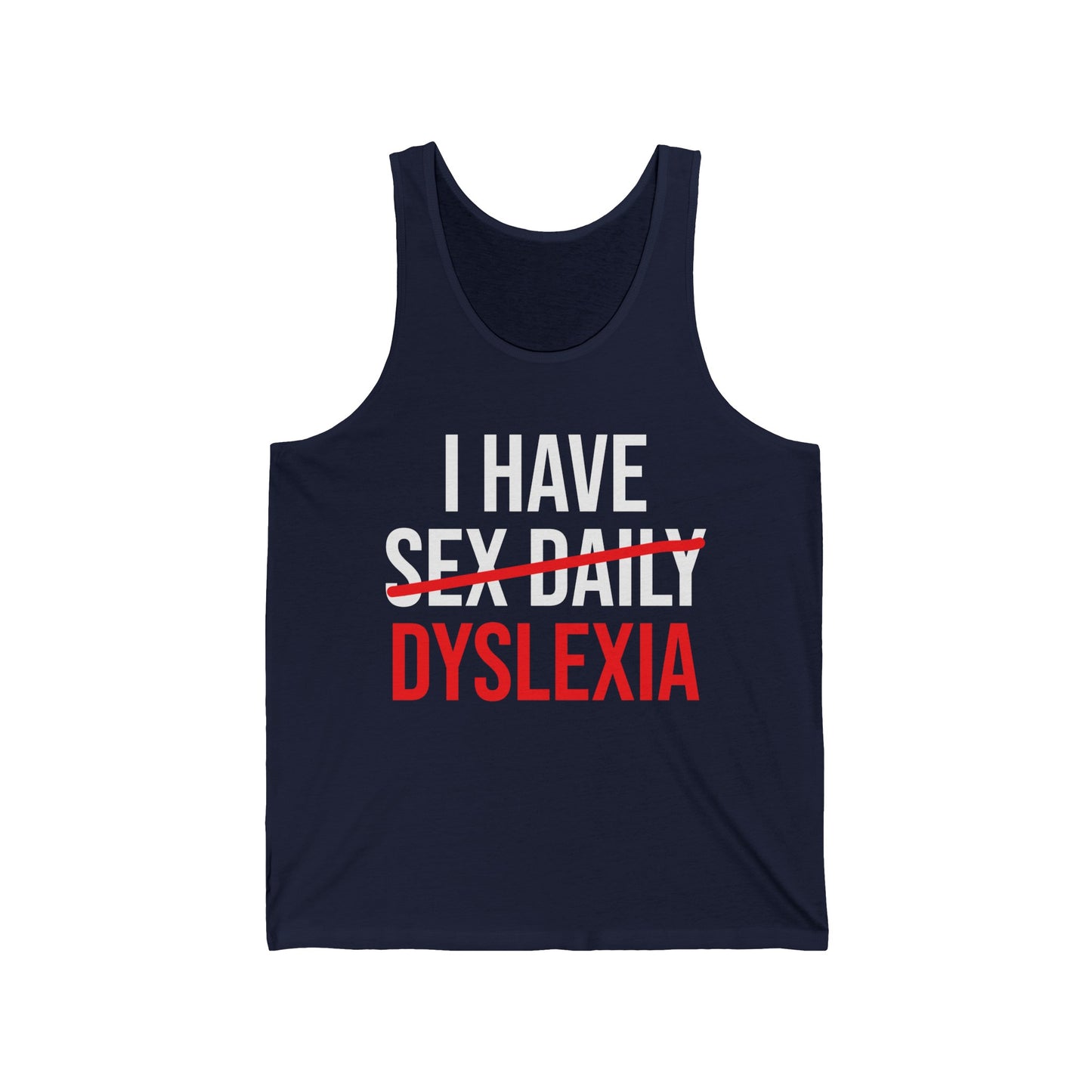 Funny I Have Sex Daily Dyslexia Dyslexic Raise Awareness Tank Tops For Men Women