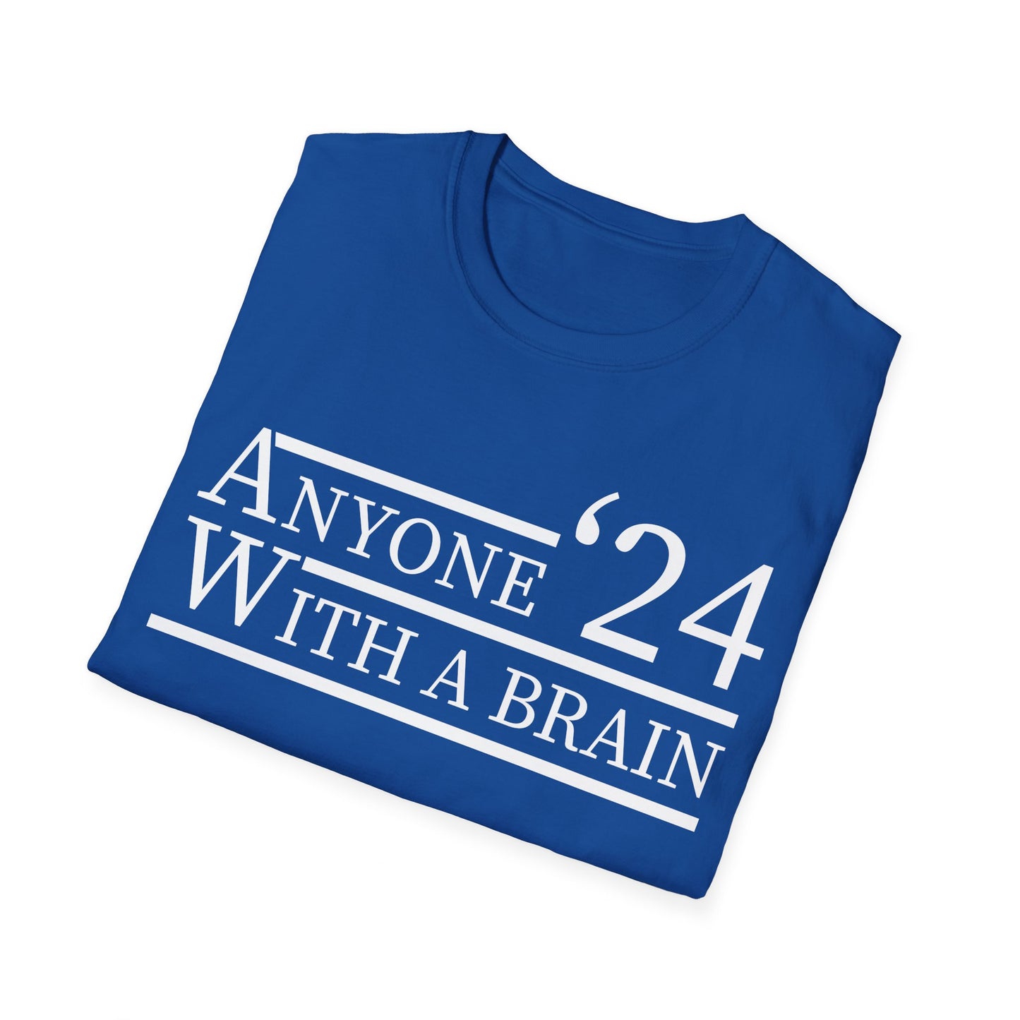 Anyone With A Brain 2024 Funny Presidential Election T-Shirt For Men Women T-Shirt