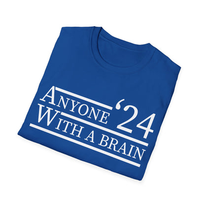 Anyone With A Brain 2024 Funny Presidential Election T-Shirt For Men Women T-Shirt