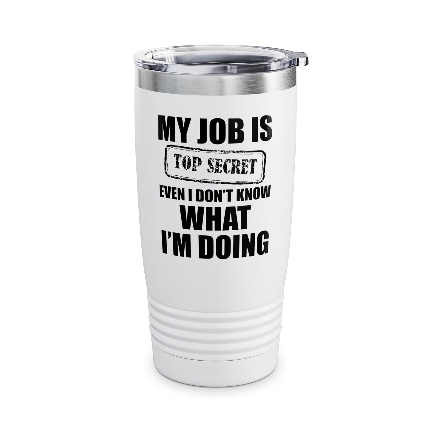 Funny My Job Is Top Secret Funny Occupation Sarcastic Joke Humor Tumbler For Men Women Tumbler