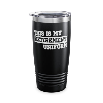 Funny This Is My Retirement Uniform Retired Plan Men Women Tumbler