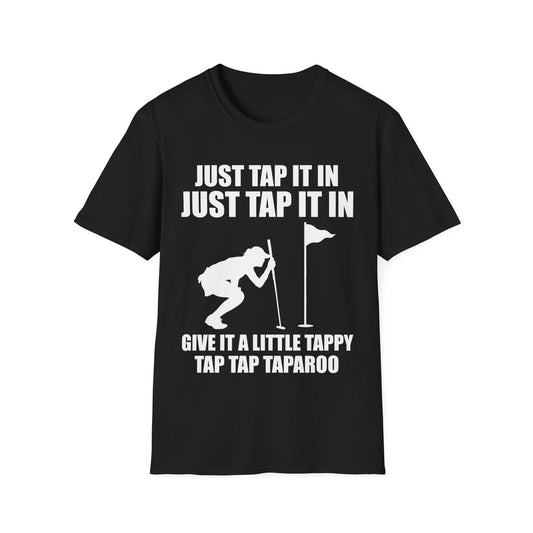 Just Tap It In Just Tap It In Give It A Little Tappy Tap Funny Golfer T-Shirt For Men WomenT-Shirt