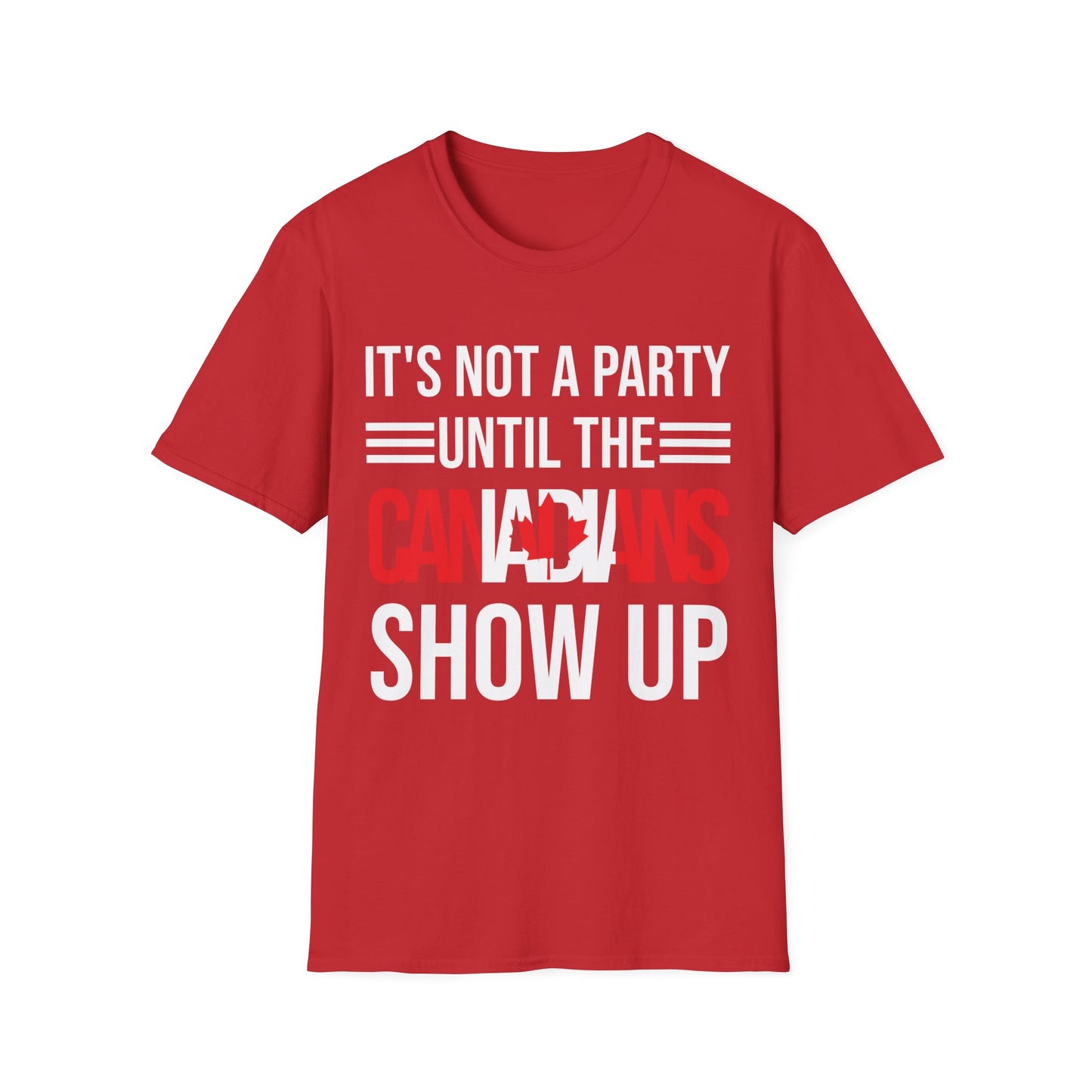 It Is Not A Party Until The Canadian Shows Up Canada Tshirt Men Women