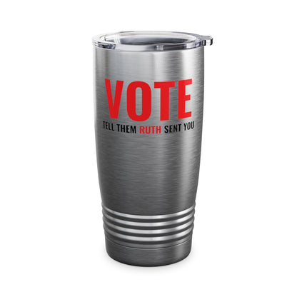 Vote Tell Them Ruth Sent You Funny American Women Saying Tumbler For Men Women Tumbler