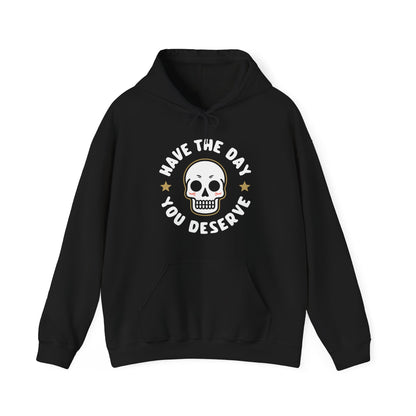 Funny Have The Day You Deserve Skull Sarcastic Hoodie For Men Women Hoodie