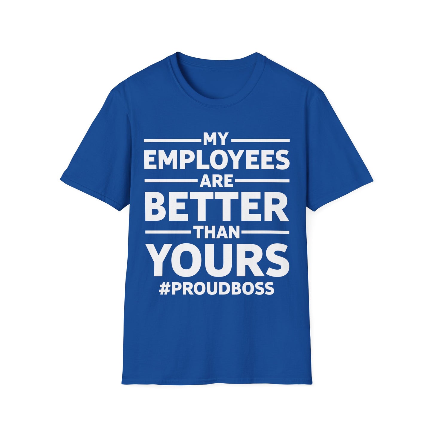 My Employees are Better Than Yours Funny Boss Team Work Appreciation T-Shirt