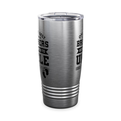 Funny Men Only The Best Brothers Get Promoted to Uncle New Uncle Tumbler For Men Travelers