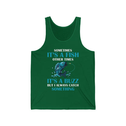 Funny Sometimes It's A Fish, Other Times It's A Buzz But I Always Fishing Fisherman Tank Top