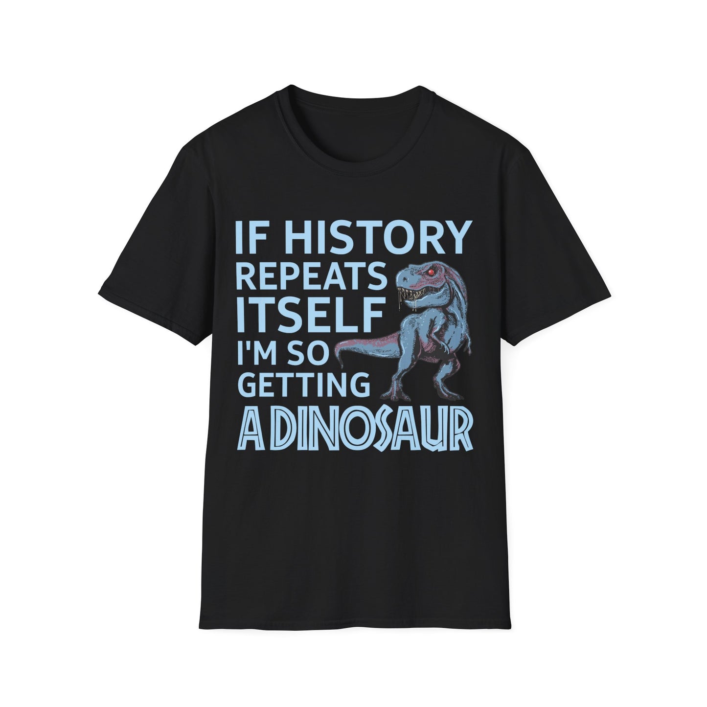 Funny If History Repeats Itself I'm So Getting A Dinosaur Lover Tshirt Men Women