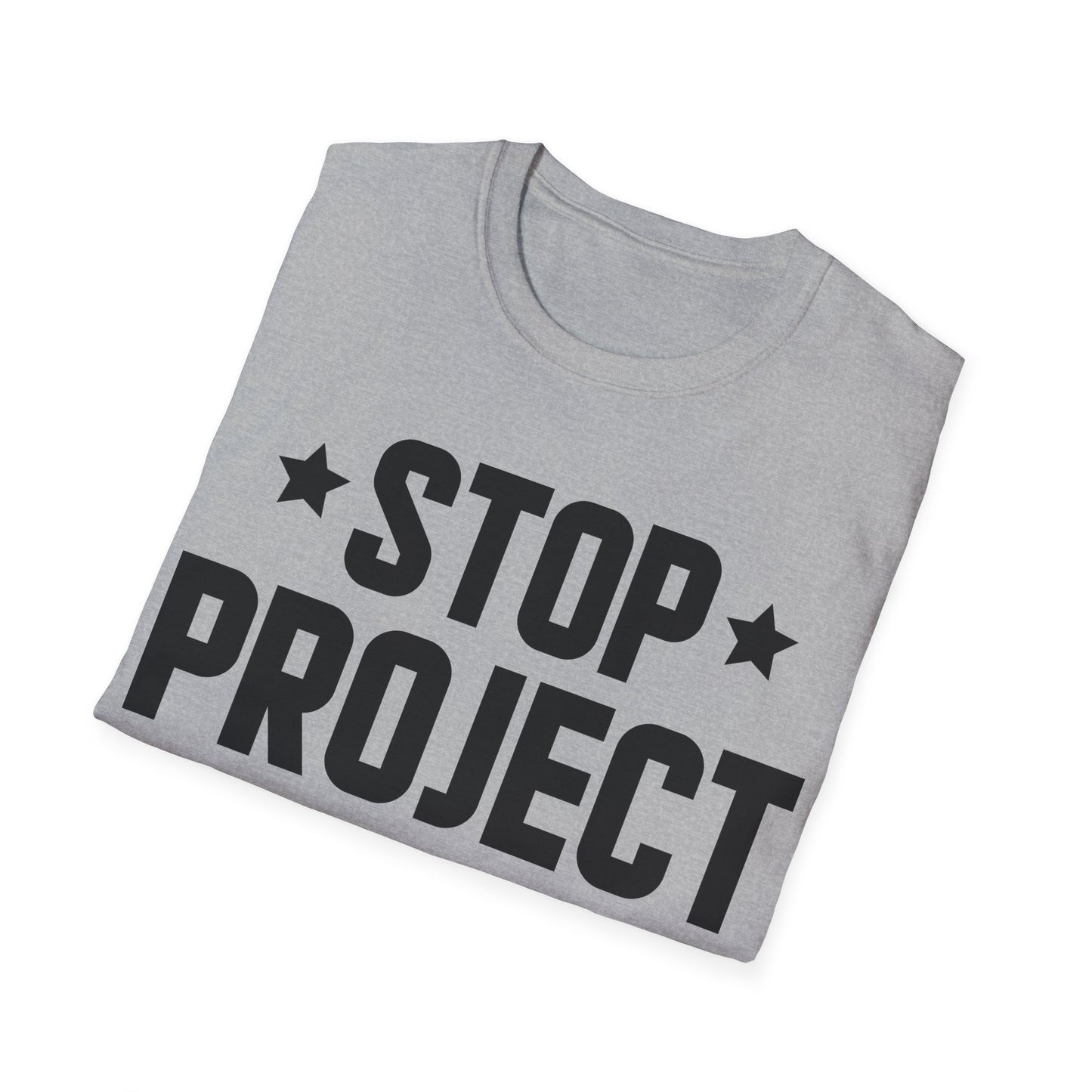 Stop Project 2025 T-Shirt For Women Men T-Shirt