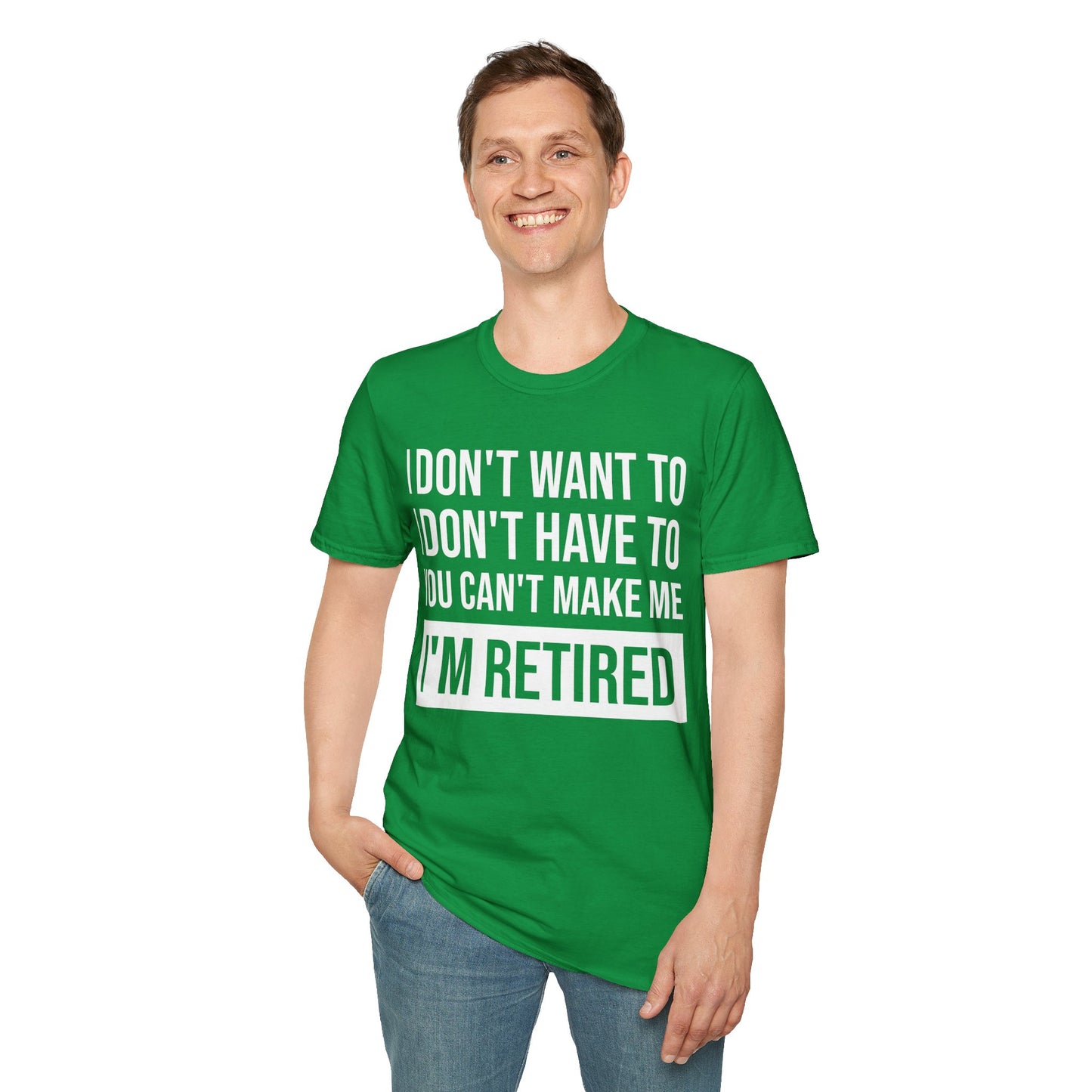 Funny I Don't Want To Have You Cant Make Me I'm Retired Retirement Grandpa Grand Dad Fathers Day T-Shirt Men Women