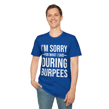 Funny I Am Sorry For What I Said During Burpees Gym Workout T-Shirt Men Women