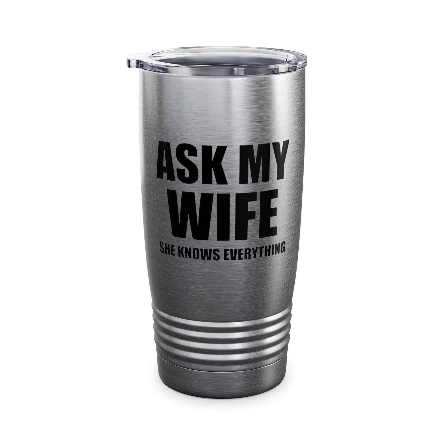 Funny Men's Ask My Wife She Knows Everything Anniversary Tumbler