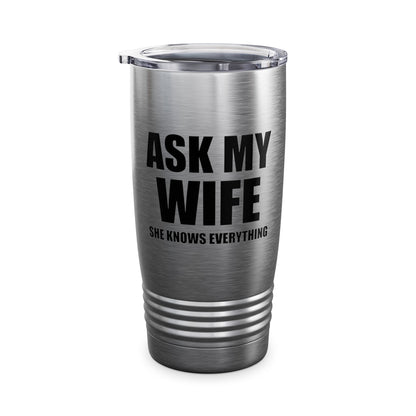 Funny Men's Ask My Wife She Knows Everything Anniversary Tumbler