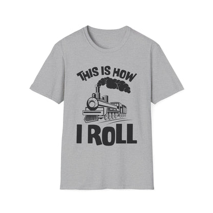 Train Trains Model Train Trainspotter This Is How I Roll T-Shirt For Men Women T-Shirt