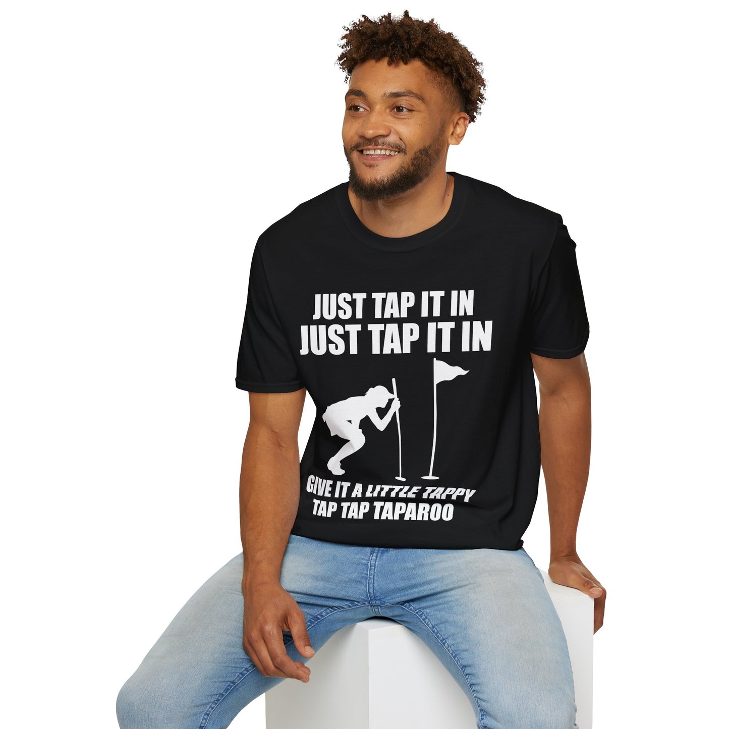 Just Tap It In Just Tap It In Give It A Little Tappy Tap Funny Golfer T-Shirt For Men WomenT-Shirt