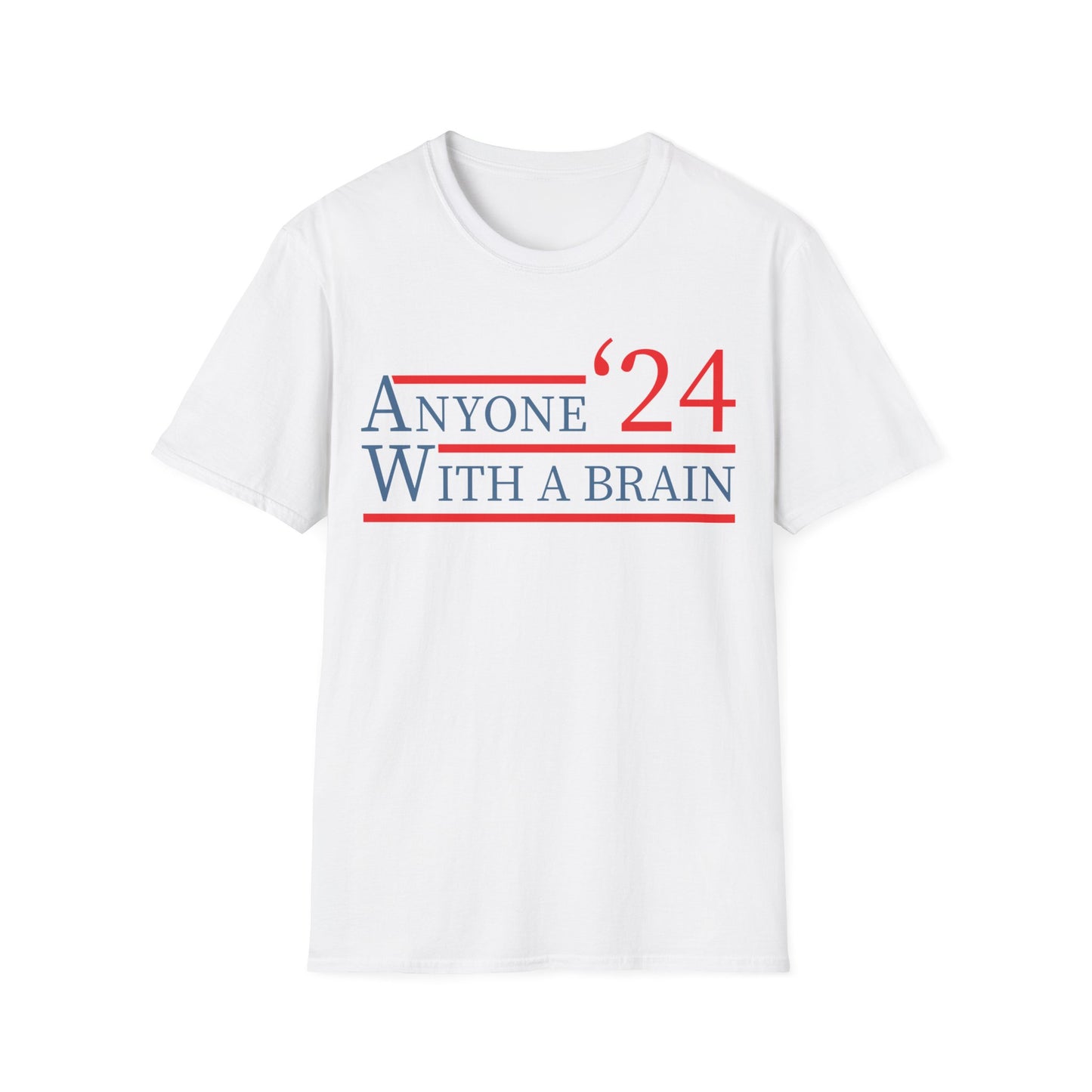 Anyone With A Brain 2024 Funny Presidential Election T-Shirt For Men Women T-Shirt