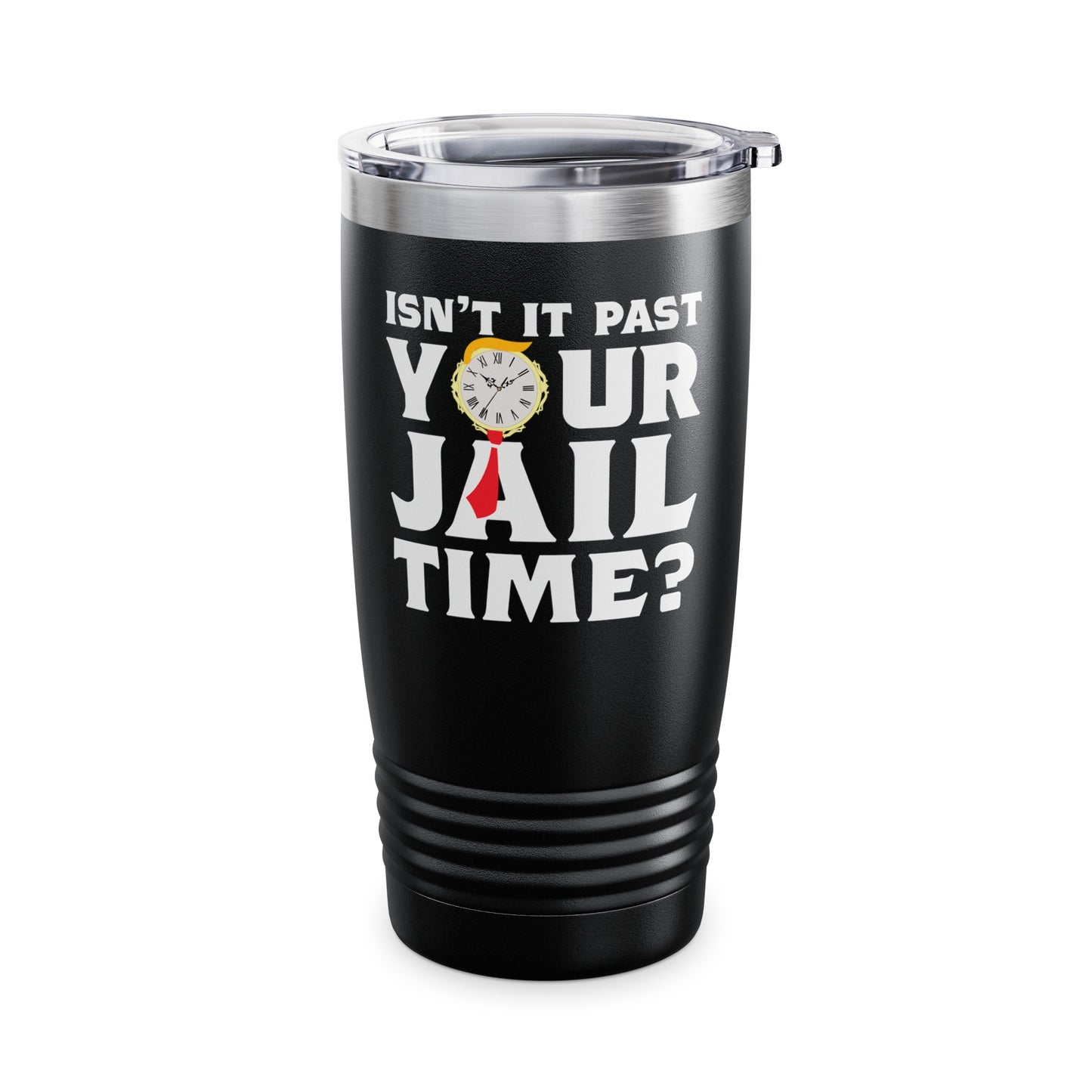 Isn’t It Past Your Jail Time Funny Saying Joke Humour Tumbler For Men Women Tumbler