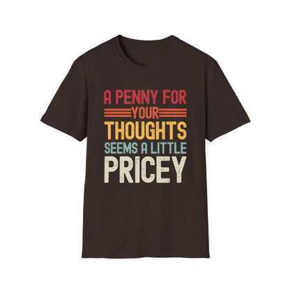 Funny A Penny for Your Thoughts Seems A Little Pricey Sarcastic Joke T-Shirt