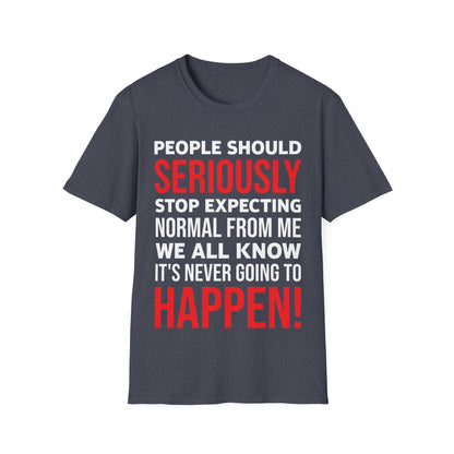 Funny People Should Seriously Stop Expecting Normal from Me Sarcastic T-Shirt