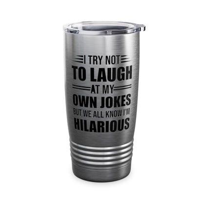 Funny I Try Not to Laugh at My Own Jokes But We All Know I'm Hilarious Tumbler For Men Women Comedian