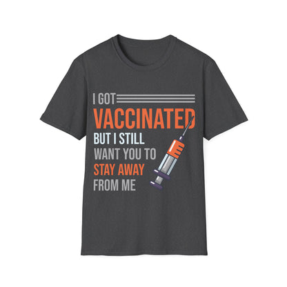 Funny I Got Vaccinated But I Still Want You To Stay Away From Me Sarcastic